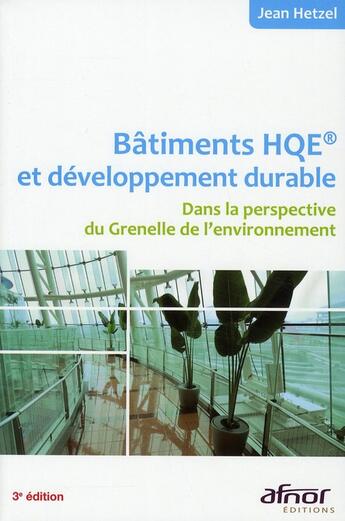 Couverture du livre « Bâtiments HQE et développement durable ; dans la perspective du Grenelle de l'environnement (3e édition) » de Jean Hetzel aux éditions Afnor