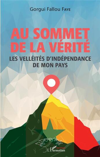 Couverture du livre « Au sommet de la vérité : les velléités d'indépendance de mon pays » de Gorgui Fallou Faye aux éditions L'harmattan