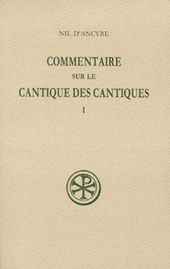 Couverture du livre « Commentaire sur le cantique des cantiques Tome 1 » de Nil D' Ancyre aux éditions Cerf