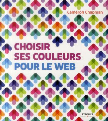 Couverture du livre « Choisir ses couleurs pour le web » de Cameron Chapman aux éditions Eyrolles