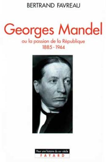 Couverture du livre « Georges Mandel ou la passion de la république (1885-1944) » de Bertrand Favreau aux éditions Fayard