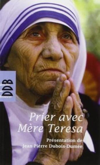 Couverture du livre « Prier avec Mère Teresa » de Mère Teresa De Calcutta aux éditions Desclee De Brouwer