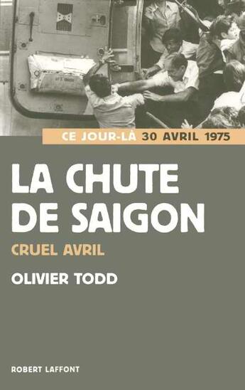 Couverture du livre « La chute de Saigon » de Olivier Todd aux éditions Robert Laffont