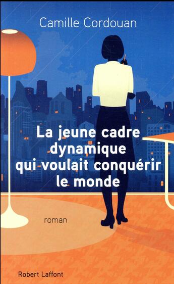 Couverture du livre « La jeune cadre dynamique qui voulait conquérir le monde » de Camille Cordouan aux éditions Robert Laffont