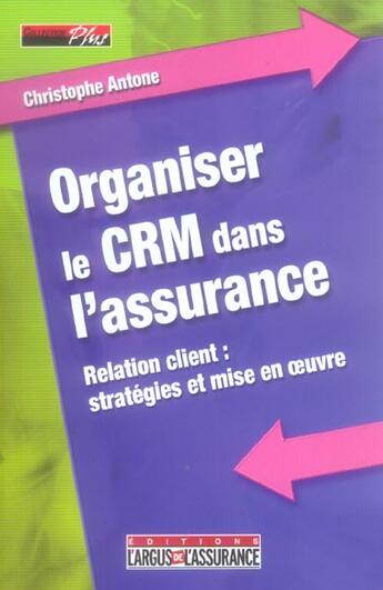 Couverture du livre « Organiser le crm dans l'assurance » de Christophe Antoine aux éditions L'argus De L'assurance