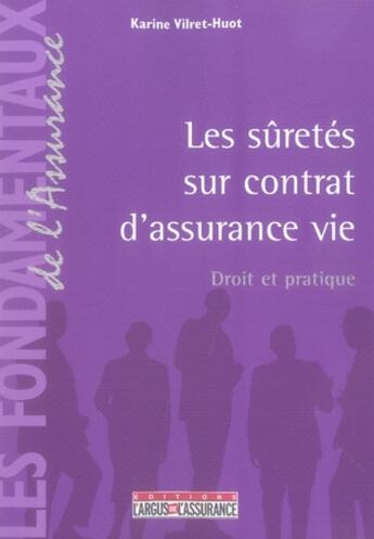 Couverture du livre « Les sûretés sur contrat d'assurance vie ; droit et pratique » de Karine Vilret-Huot aux éditions L'argus De L'assurance