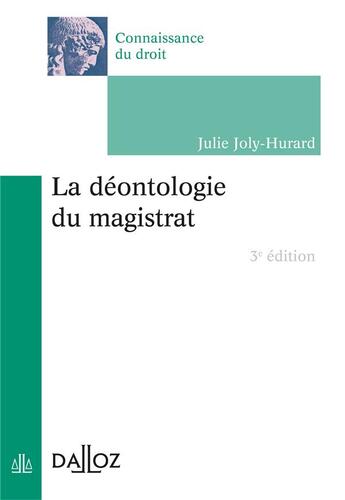 Couverture du livre « La déontologie du magistrat ; 3e édition » de Guy Canivet et Julie Joly-Hurard aux éditions Dalloz