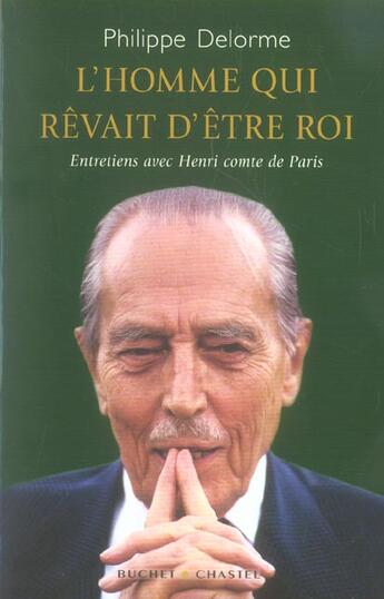 Couverture du livre « L homme qui revait d etre roi » de Philippe Delorme aux éditions Buchet Chastel