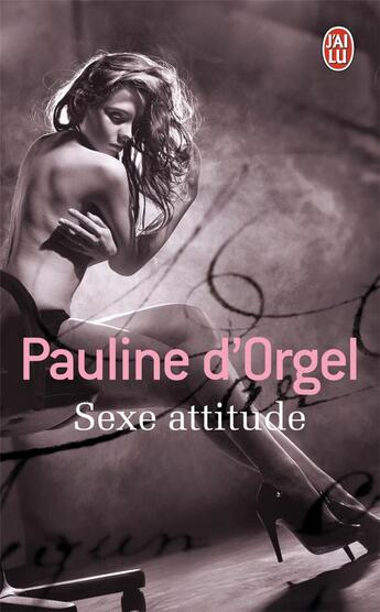 Couverture du livre « Sexe attitude » de Pauline D'Orgel aux éditions J'ai Lu