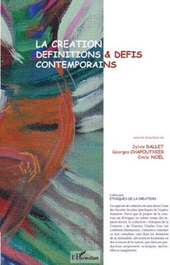 Couverture du livre « La création ; définitions et défis contemporains » de Sylvie Dallet et Noël Emile et Georges Chapouthier aux éditions L'harmattan