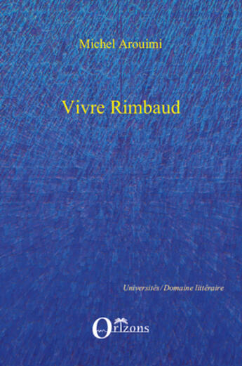 Couverture du livre « Vivre Rimbaud » de Michel Arouimi aux éditions Editions Orizons