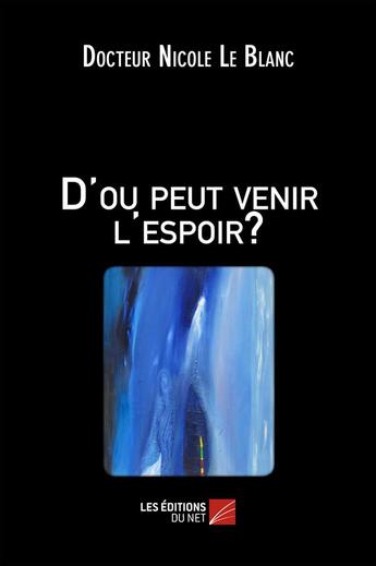 Couverture du livre « D'ou peut venir l'espoir ? » de Le Blanc D N. aux éditions Editions Du Net