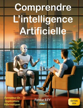 Couverture du livre « Comprendre l'intelligence artificielle : edition 2024 » de Patrice Rey aux éditions Books On Demand