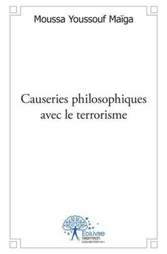 Couverture du livre « Causeries philosophiques avec le terrorisme - al-qaida, aqmi, boko haram » de Youssouf Maiga M. aux éditions Edilivre