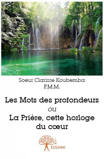 Couverture du livre « Les mots des profondeurs ou la prière, cette horloge du coeur » de Clarisse Koubemba aux éditions Edilivre