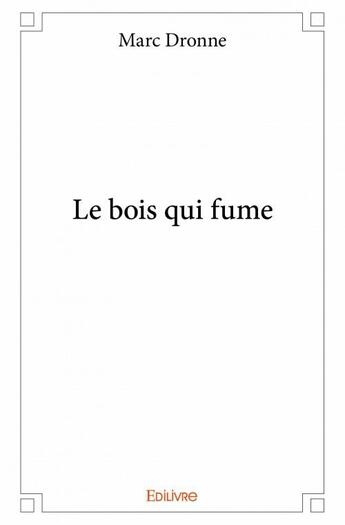 Couverture du livre « Le bois qui fume » de Marc Dronne aux éditions Edilivre