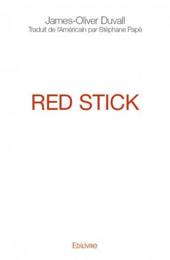 Couverture du livre « Red stick » de James-Oliver Duvall aux éditions Edilivre