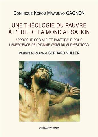 Couverture du livre « Une théologie du pauvre à l'ère de la mondialisation ; approche sociale et pastorale pour l'émergence de l'homme watsi du dus-est Togo » de Gagnon D K M. aux éditions L'harmattan