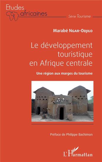 Couverture du livre « Le développement touristique en Afrique centrale ; une région aux marges du tourisme » de Marabe Ngar-Odjilo aux éditions L'harmattan