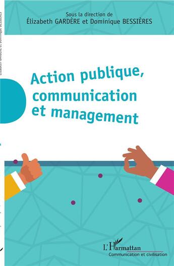 Couverture du livre « Action publique, communication et management » de Elizabeth Gardere et Dominique Bessieres aux éditions L'harmattan