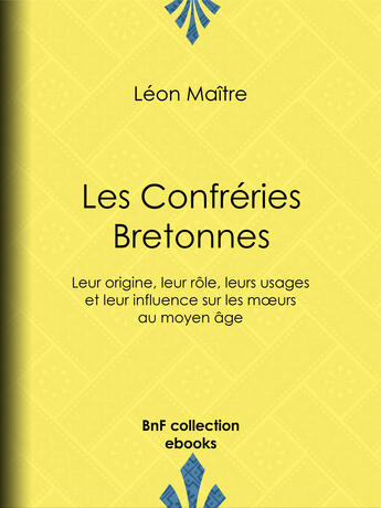 Couverture du livre « Les Confréries Bretonnes » de Léon Maître aux éditions Epagine