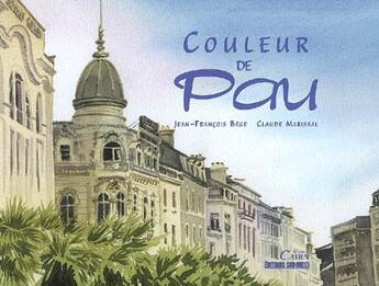 Couverture du livre « Couleurs de Pau » de Claude Marissal et Jean-Francois Bege aux éditions Cairn