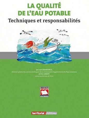 Couverture du livre « La qualité de l'eau potable ; techniques et responsabilités » de Joel Graindorge et Eric Landot aux éditions Territorial