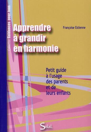 Couverture du livre « Apprendre à grandir en harmonie » de Francoise Estienne aux éditions Solal