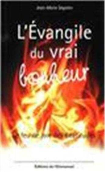 Couverture du livre « L'évangile du vrai bonheur ; le feu de joie des béatitudes » de Jean-Marie Ségalen aux éditions Emmanuel