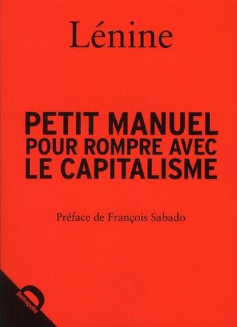 Couverture du livre « Petit manuel pour rompre avec le capitalisme de Lénine » de Francois Sabado aux éditions Demopolis