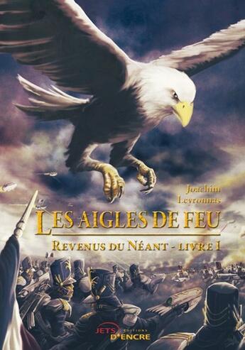 Couverture du livre « Le aigles de feu ; revenus du néant t.1 » de Joachim Leyronnas aux éditions Jets D'encre