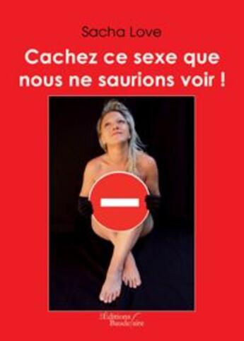 Couverture du livre « Cachez ce sexe que nous ne saurions voir » de Love aux éditions Baudelaire