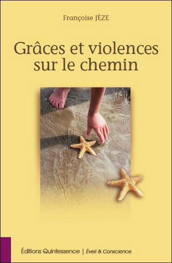 Couverture du livre « Grâces et violences sur le chemin » de Francoise Jeze aux éditions Quintessence