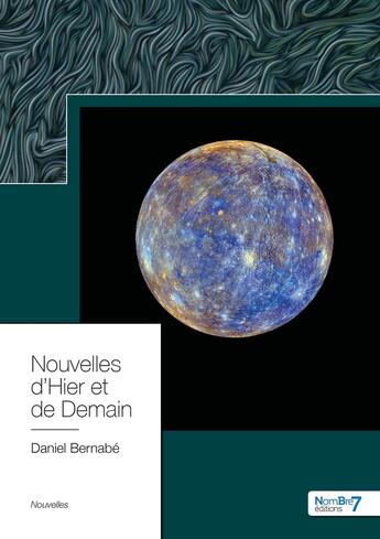 Couverture du livre « Nouvelles d'hier et de demain » de Daniel Bernabe aux éditions Nombre 7