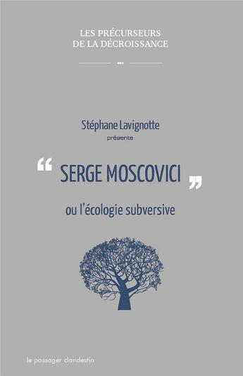 Couverture du livre « Serge Moscovici ou l'écologie subversive » de Stephane Lavignotte aux éditions Le Passager Clandestin