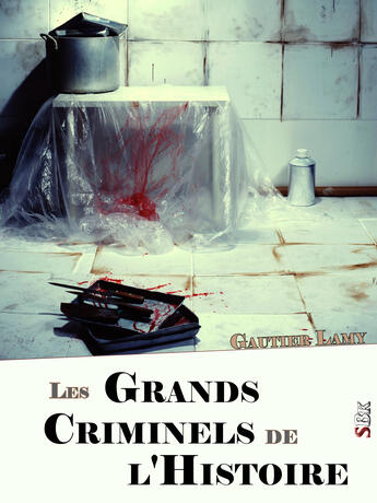 Couverture du livre « Les grands criminels de l'Histoire » de Gautier Lamy aux éditions Storiaebooks