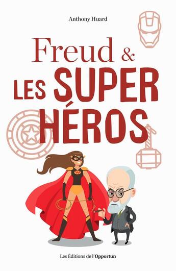 Couverture du livre « Freud et les super-héros » de Anthony Huard aux éditions L'opportun