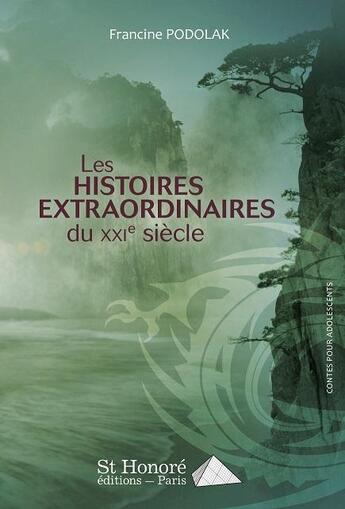 Couverture du livre « Les histoires extraordinaires du vingt et unieme siecle » de Podolak Francine aux éditions Saint Honore Editions