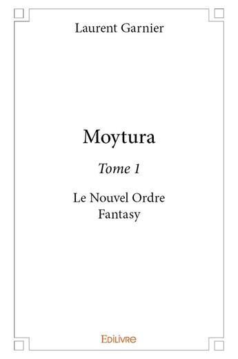 Couverture du livre « Moytura - t01 - moytura - le nouvel ordre fantasy » de Laurent Garnier aux éditions Edilivre