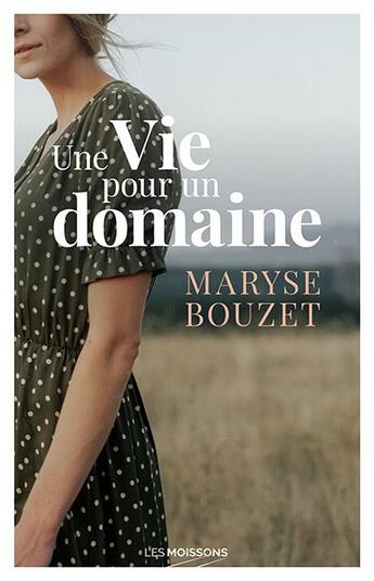 Couverture du livre « Une vie pour un domaine » de Maryze Bouzet aux éditions Moissons Noires