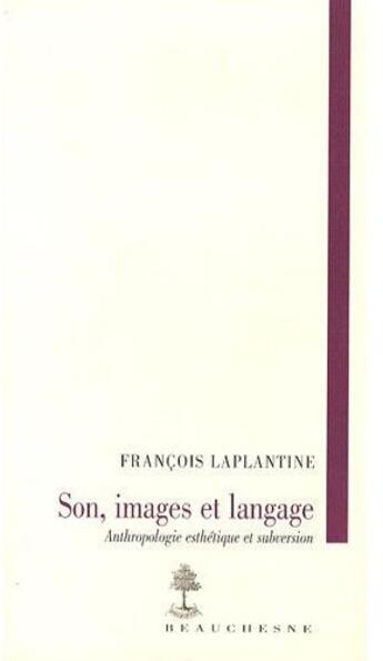 Couverture du livre « Son, images et langage ; anthropologie, esthétique et subversion » de Francois Laplantine aux éditions Beauchesne