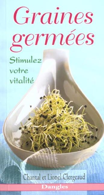 Couverture du livre « Graines germées ; stimulez votre vitalité » de Chantal Clergeaud aux éditions Dangles