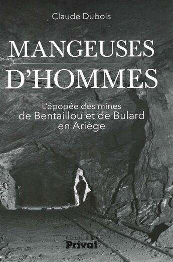 Couverture du livre « Les mangeuses d'hommes ; l'épopée des mines de zinc de Bentaillou et de Bulard en Ariège » de Claude Dubois aux éditions Privat