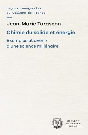 Couverture du livre « Chimie du solide et énergie : Exemples et avenir d'une science millénaire » de Jean-Marie Tarascon aux éditions College De France