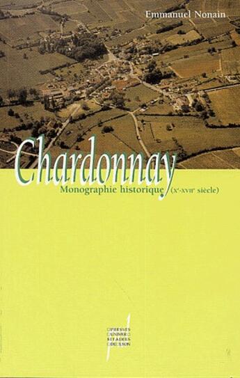 Couverture du livre « Chardonnay, saone-et-loire - monographie historique, xe-xviie siecle » de Nonain Emmanuel aux éditions Pu De Lyon