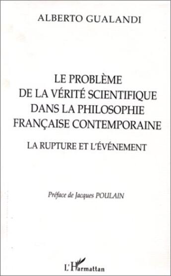 Couverture du livre « Le problème de la vérité scientifique dans la philosophie française contemporaine ; la rupture et l'événement » de Alberto Gualandi aux éditions L'harmattan