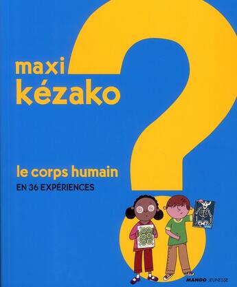 Couverture du livre « MAXI KEZAKO t.2 : le corps humain en 36 expériences » de  aux éditions Mango