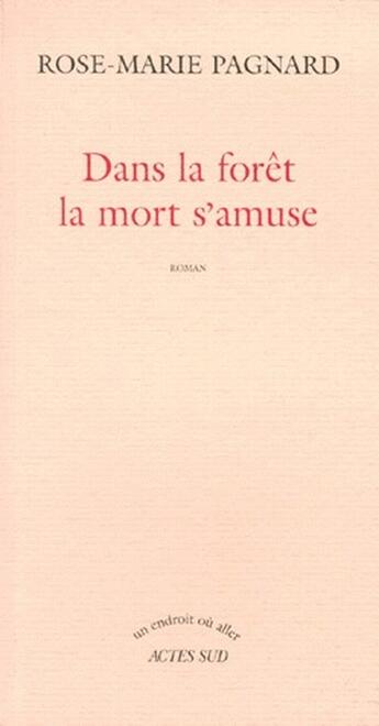 Couverture du livre « Dans la forêt la mort s'amuse » de Rose-Marie Pagnard aux éditions Actes Sud