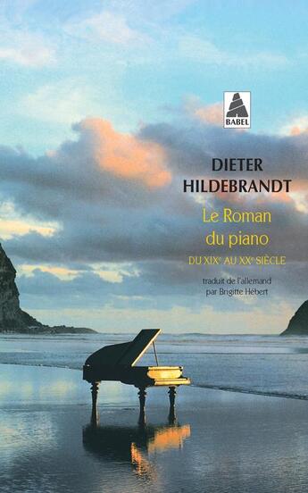 Couverture du livre « Le roman du piano ; du XIXe au XXe siècle » de Dieter Hildebrandt aux éditions Actes Sud