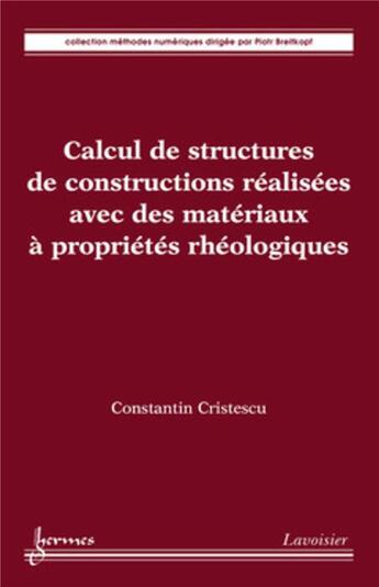 Couverture du livre « Calcul de structures de constructions réalisées avec des matériaux à propriétés rhéologiques » de Constantin Cristescu aux éditions Hermes Science Publications